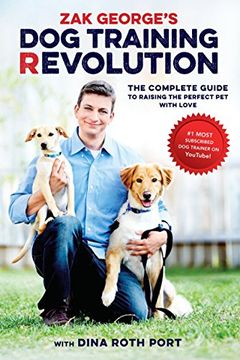 portada Zak George's dog Training Revolution: The Complete Guide to Raising the Perfect pet With Love (en Inglés)