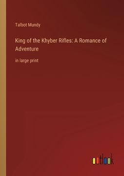 portada King of the Khyber Rifles: A Romance of Adventure: in large print (en Inglés)