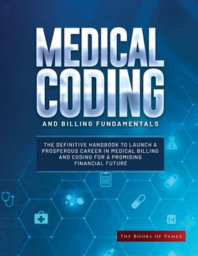 portada Medical Coding and Billing Fundamentals: The Definitive Handbook to Launch a Prosperous Career in Medical Billing and Coding for a Promising Financial (in English)