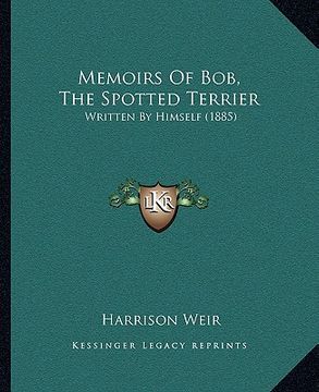 portada memoirs of bob, the spotted terrier: written by himself (1885) (en Inglés)