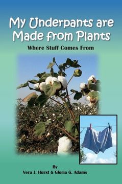 portada My Underpants are Made from Plants: Where Stuff Comes From (en Inglés)