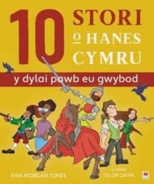 portada 10 Stori o Hanes Cymru (y Dylai Pawb eu Gwybod) (in Welsh)