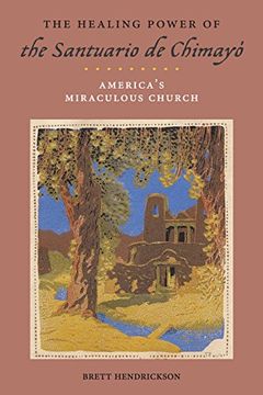 portada The Healing Power of the Santuario de Chimayó: America’S Miraculous Church (Religion, Race, and Ethnicity) (in English)