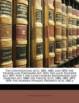 portada the conveyancing acts, 1881, 1882, and 1892; the vendor and purchaser act, 1874; the land transfer act, 1897, part i; the land charges registration an (en Inglés)