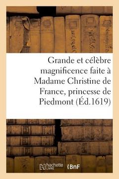 portada Grande Et Célèbre Magnificence Faite À Madame Christine de France, Princesse de Piedmont (in French)