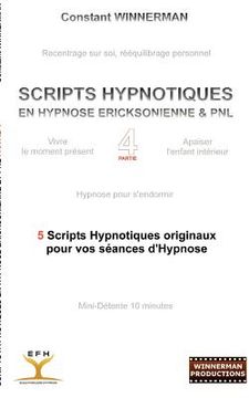 portada Scripts Hypnotiques En Hypnose Ericksonienne Et Pnl N°4: 5 Nouveaux Scripts Hypnotiques Pour Vos Seances d'Hypnose (in French)