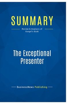 portada Summary: The Exceptional Presenter: Review and Analysis of Koegel's Book (en Inglés)