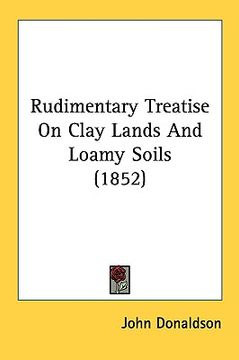 portada rudimentary treatise on clay lands and loamy soils (1852) (en Inglés)