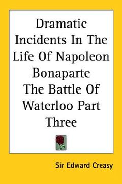 portada dramatic incidents in the life of napoleon bonaparte the battle of waterloo part three (en Inglés)