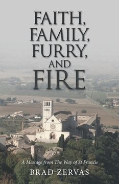 portada Faith, Family, Furry, and Fire: A Message from the Way of St Francis (en Inglés)