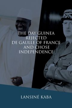 portada The Day Guinea Rejected De Gaulle of France and Chose Independence (in English)