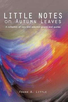portada Little Notes on Autumn Leaves: A Collection of New and Selected Poems and Quotes (en Inglés)