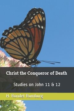 portada Christ the Conqueror of Death: Studies on John 11 & 12 (en Inglés)