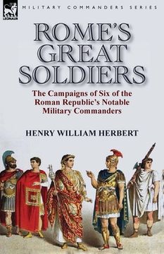 portada Rome's Great Soldiers: the Campaigns of Six of the Roman Republic's Notable Military Commanders (in English)