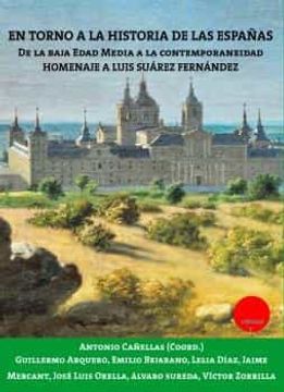 portada En Torno a la Historia de las Españas: De la Baja Edad Media a la Contemporaneidad. Homenaje a Luis Suárez Fernández