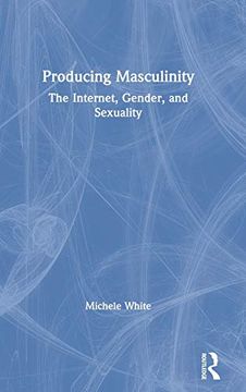 portada Producing Masculinity: The Internet, Gender, and Sexuality (en Inglés)