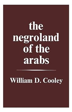 portada the negroland of the arabs examined and explained (1841): or an enquiry into the early history and geography of central africa (en Inglés)