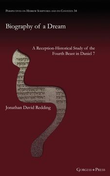 portada Biography of a Dream: A Reception-Historical Study of the Fourth Beast in Daniel 7 (in English)