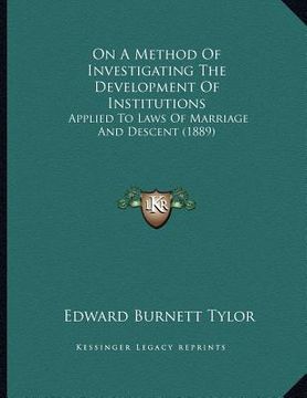 portada on a method of investigating the development of institutions: applied to laws of marriage and descent (1889) (en Inglés)