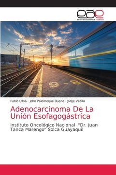 portada Adenocarcinoma de la Unión Esofagogástrica: Instituto Oncológico Nacional "Dr. Juan Tanca Marengo" Solca Guayaquil (in Spanish)