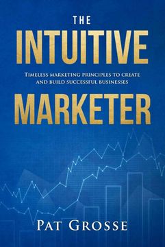 portada The Intuitive Marketer: Timeless Marketing Principles to Create and Build Successful Businesses (en Inglés)