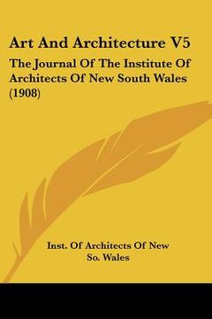 portada art and architecture v5: the journal of the institute of architects of new south wales (1908)