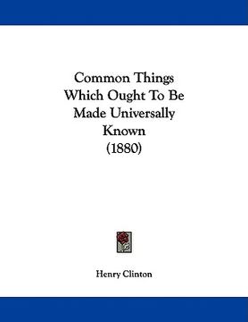 portada common things which ought to be made universally known (1880) (en Inglés)