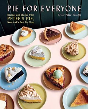 portada Pie for Everyone: Recipes and Stories From Petee'S Pie, new York'S Best pie Shop (in English)