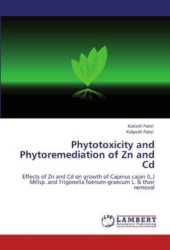 portada Phytotoxicity and Phytoremediation of Zn and Cd: Effects of Zn and Cd on growth of Cajanus cajan (L.) Millsp. and Trigonella foenum-graecum L. & their removal