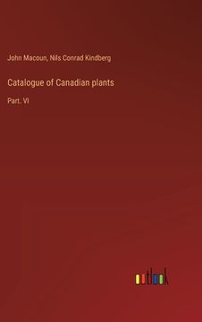 portada Catalogue of Canadian plants: Part. VI (en Inglés)
