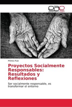 portada Proyectos Socialmente Responsables: Resultados Y Reflexiones: Ser Socialmente Responsable, Es Transformar El Entorno (spanish Edition) (in Spanish)