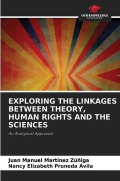 portada Exploring the Linkages Between Theory, Human Rights and the Sciences (en Inglés)