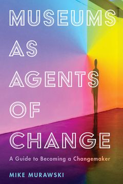 portada Museums As Agents Of Change: A Guide To Becoming A Changemaker (american Alliance Of Museums) (in English)