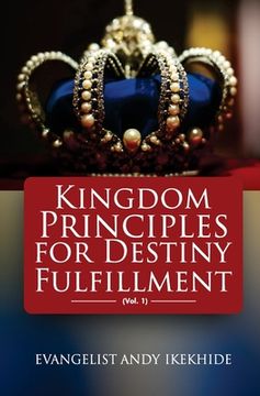 portada Kingdom Principles For Destiny Fulfillment: Vol 1 (en Inglés)