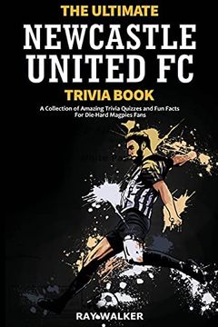 portada The Ultimate Newcastle United Trivia Book: A Collection of Amazing Trivia Quizzes and fun Facts for Die-Hard Magpies Fans! 