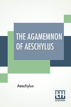 portada The Agamemnon of Aeschylus: Translated Into English Rhyming Verse With Explanatory Notes by Gilbert Murray 