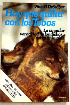 Libro Hay que aullar con los lobos: la singular veracidad de los dichos  sobre los animales, Dröscher, Vitus B., ISBN 48344546. Comprar en Buscalibre