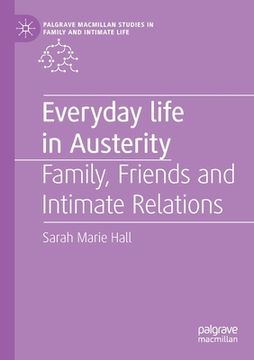 portada Everyday Life in Austerity: Family, Friends and Intimate Relations (Palgrave Macmillan Studies in Family and Intimate Life) (in English)