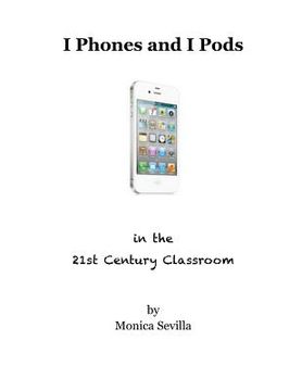 portada I Phones and I Pods in the 21st Century Classroom (en Inglés)
