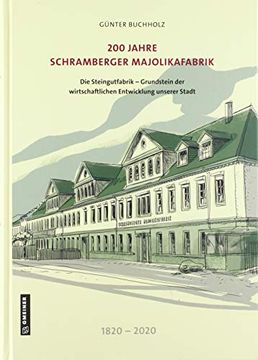 portada 200 Jahre Schramberger Majolikafabrik: Die Steingutfabrik - Grundstein der Wirtschaftlichen Entwicklung Unserer Stadt (Regionalgeschichte im Gmeiner-Verlag) (en Alemán)