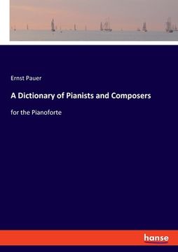 portada A Dictionary of Pianists and Composers: for the Pianoforte (en Inglés)
