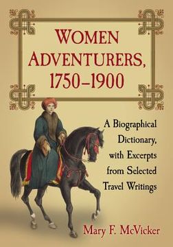 portada women adventurers, 1750-1900: a biographical dictionary, with excerpts from selected travel writings (en Inglés)