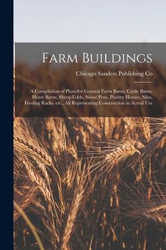 portada Farm Buildings; a Compilation of Plans for General Farm Barns, Cattle Barns, Horse Barns, Sheep Folds, Swine Pens, Poultry Houses, Silos, Feeding Rack (en Inglés)