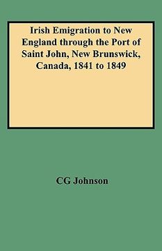 portada irish emigration to new england through the port of saint john, new brunswick, canada, 1841 to 1849 (en Inglés)