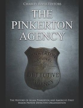 portada The Pinkerton Agency: The History of Allan Pinkerton and America's First Major Private Detective Organization (en Inglés)