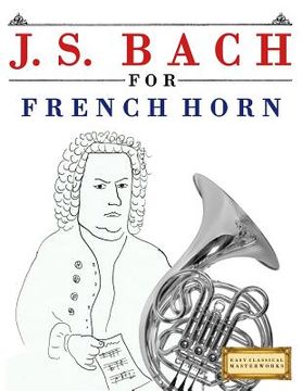 portada J. S. Bach for French Horn: 10 Easy Themes for French Horn Beginner Book (en Inglés)