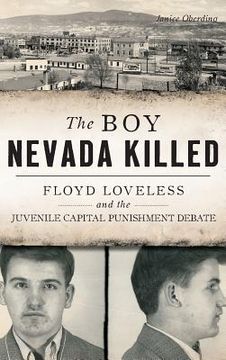 portada The Boy Nevada Killed: Floyd Loveless and the Juvenile Capital Punishment Debate (en Inglés)