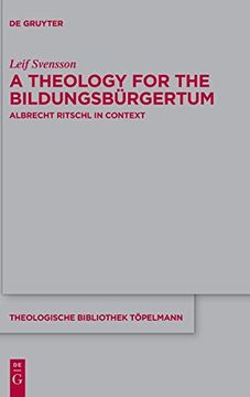 portada A Theology for the Bildungsbürgertum: Albrecht Ritschl in Context: 189 (Theologische Bibliothek Topelmann, 189) (en Inglés)