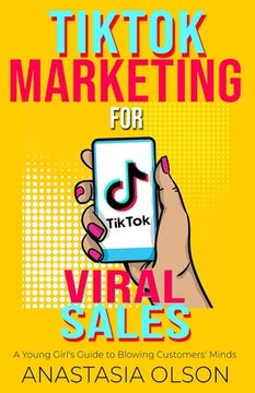 portada TikTok Marketing for Viral Sales: A Young Girl's Guide to Blowing Customers' Minds