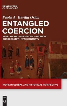 portada Entangled Coercion: African and Indigenous Labour in Charcas (16Th-17Th Century) 